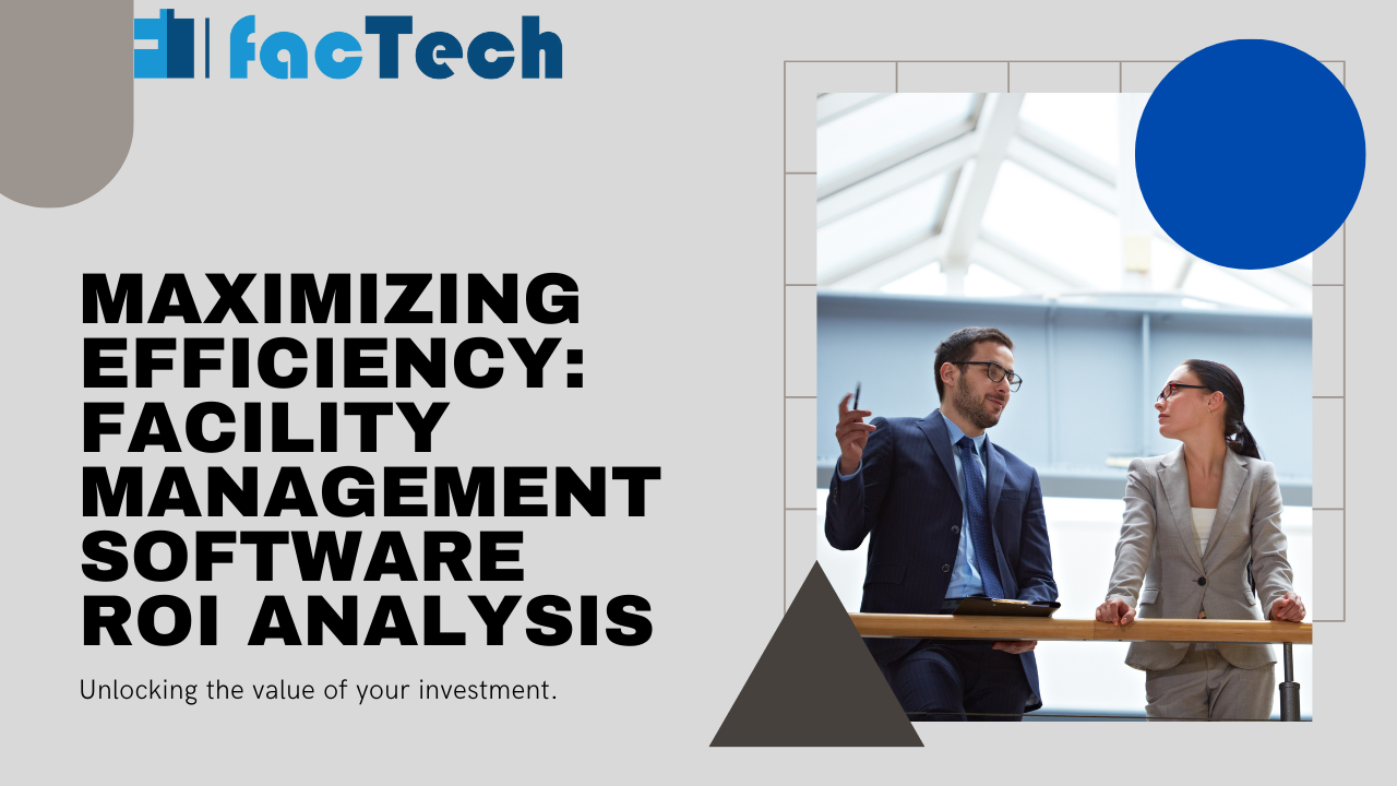 Maximizing Efficiency: Facility Management Software ROI Analysis