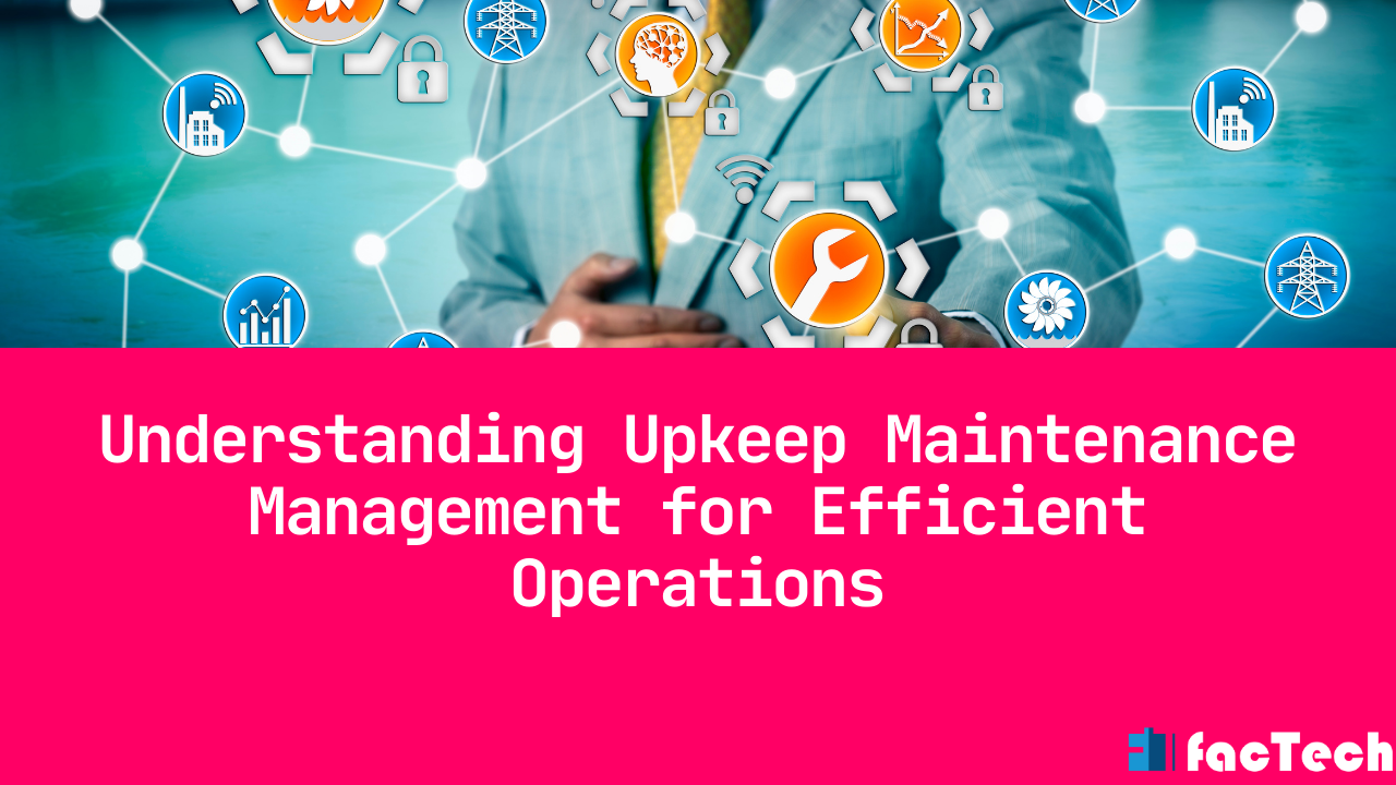 Understanding Upkeep Maintenance Management for Efficient Operations