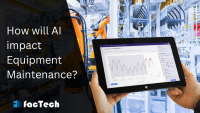 How will AI impact Equipment Maintenance? by https://factech.ai/