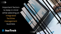 Important factors to keep in mind while selecting an integrated facilities management business by https://factech.ai/