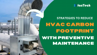 Strategies to Reduce HVAC Carbon Footprint with Preventive Maintenance by https://factech.ai/ 