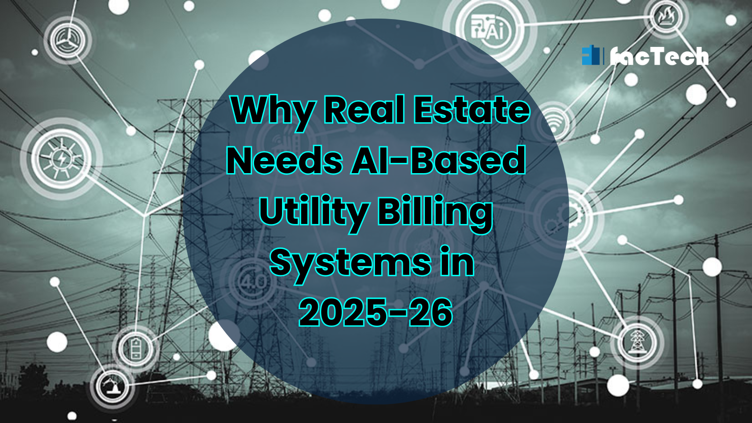 Why Real Estate Needs AI-Based Utility Billing Systems in 2025-26 by https://factech.ai/