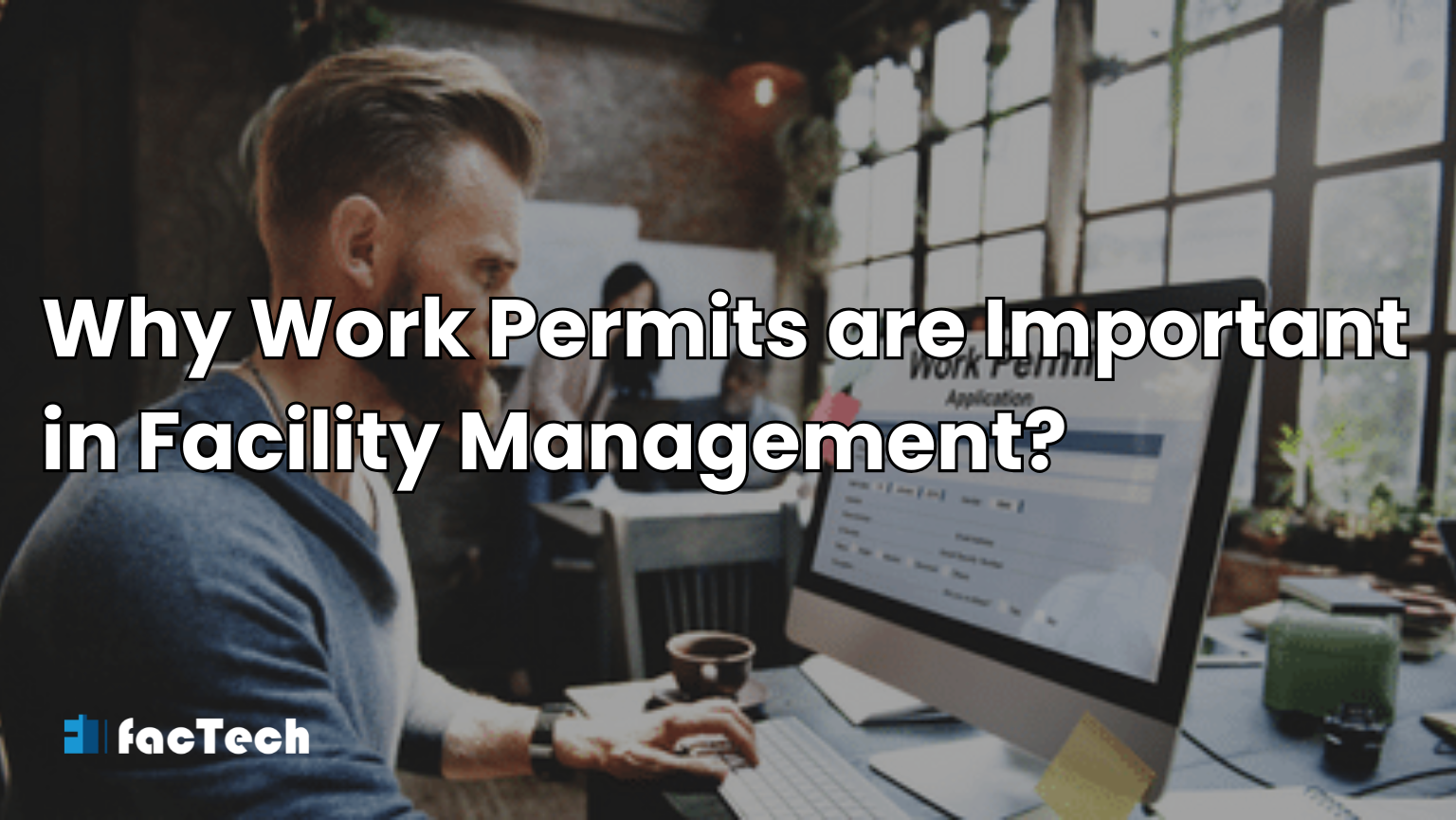 Why Work Permits are Important in Facility Management? by https://factech.ai/