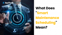 What Does "Smart Maintenance Scheduling" Mean? by https://factech.ai/
