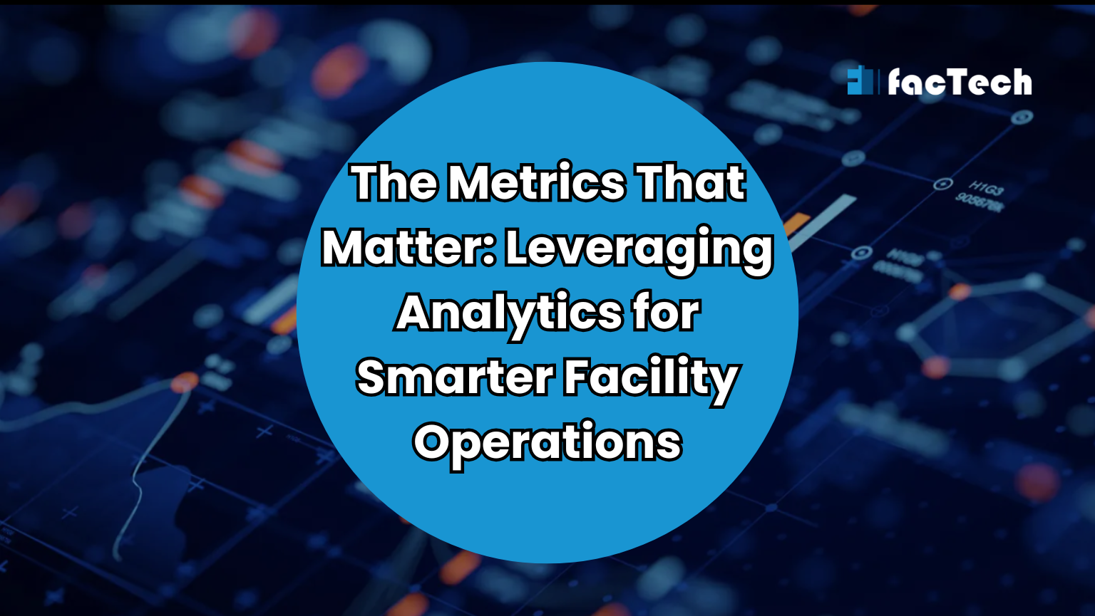 The Metrics That Matter: Leveraging Analytics for Smarter Facility management by https://factech.ai/
