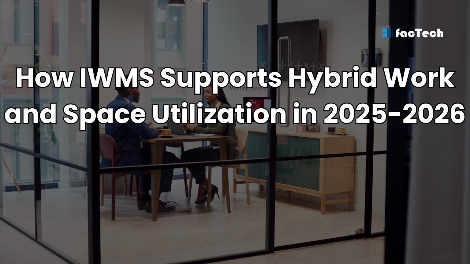 How IWMS Supports Hybrid Work and Space Utilization in 2025-2026 by https://factech.ai/