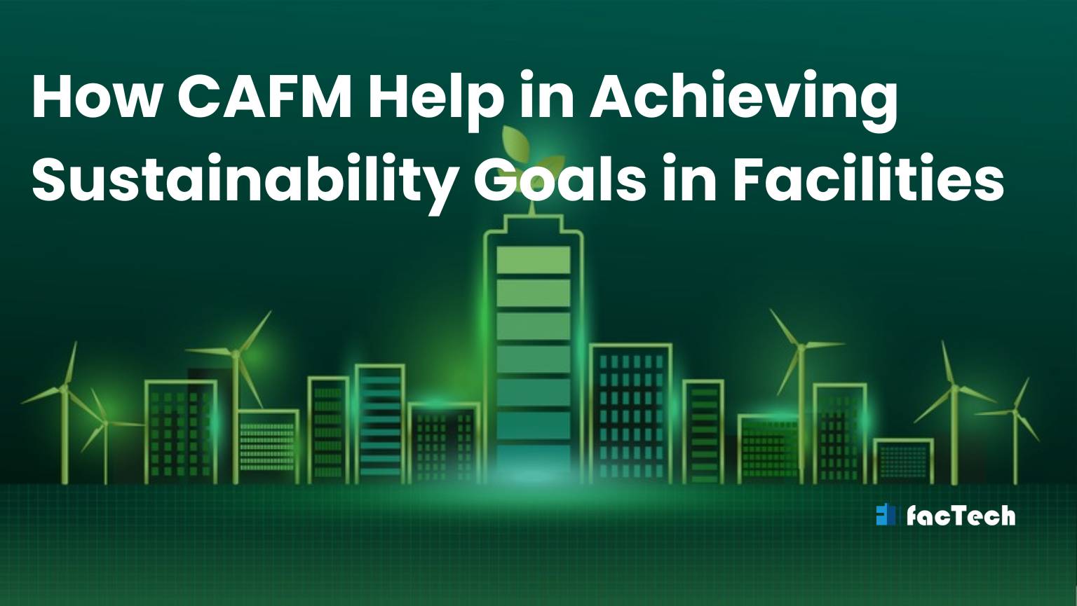How CAFM Help in Achieving Sustainability Goals in Facilities by https://factech.ai/