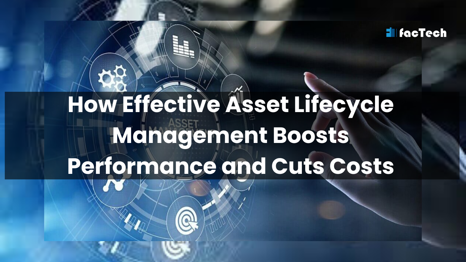 How Effective Asset Lifecycle Management Boosts Performance and Cuts Costs by https://factech.ai/