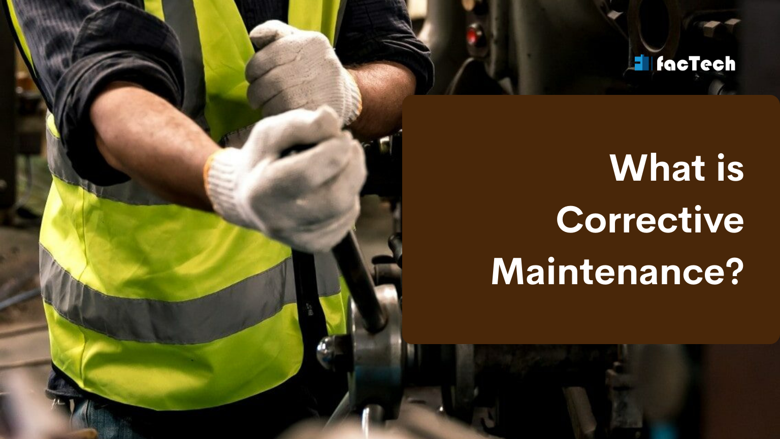 What is Corrective Maintenance? by https://factech.ai/