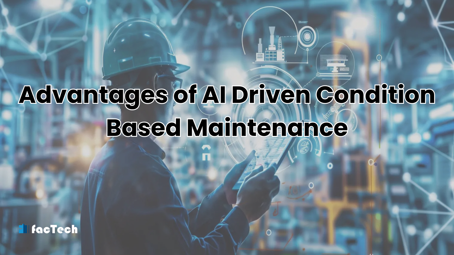 Advantages of AI Driven Condition Based Maintenance by https://factech.ai/