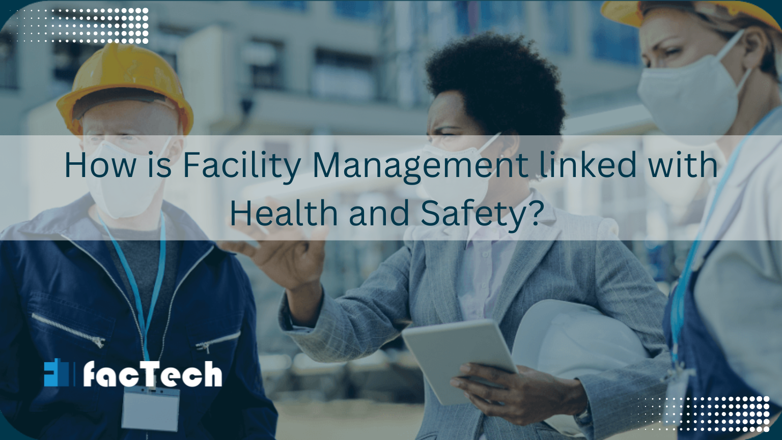 How is Facility Management linked with Health and Safety? by https://factech.ai/