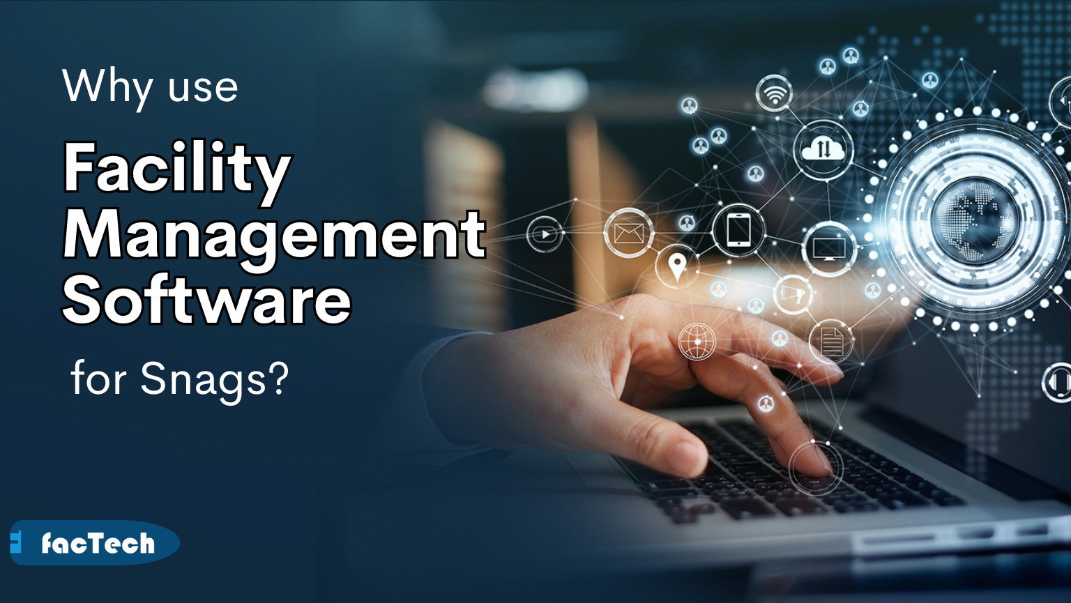 Why use Facility Management Software for Snags?