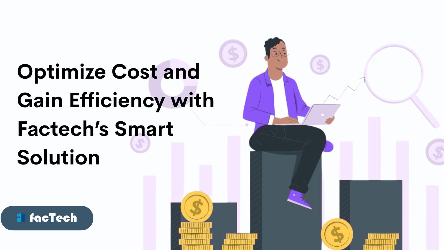Optimize Cost and Gain Efficiency with Factech’s Smart Solution