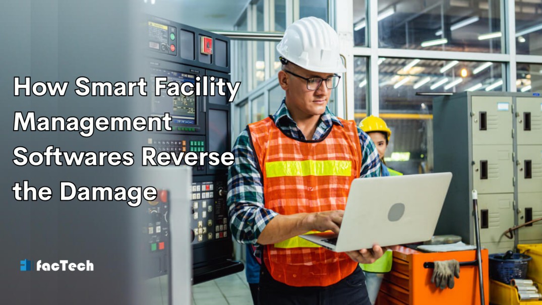 How Smart Facility Management Softwares Reverse the Damage