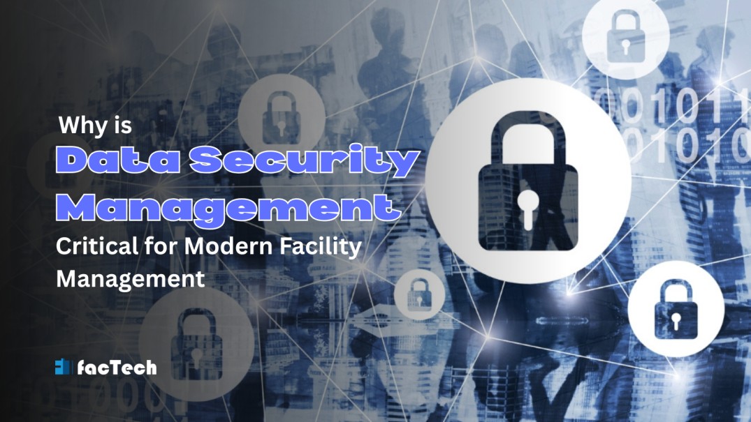 Why Data Security Management is Critical for Modern Facility Management