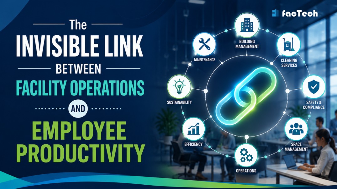 The Invisible Link Between Facility Operations and Employee Productivity
