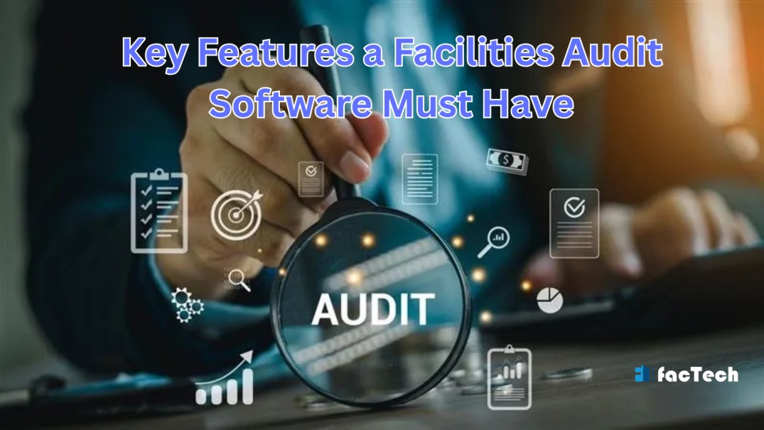 Key Features a Facilities Audit Software Must Have