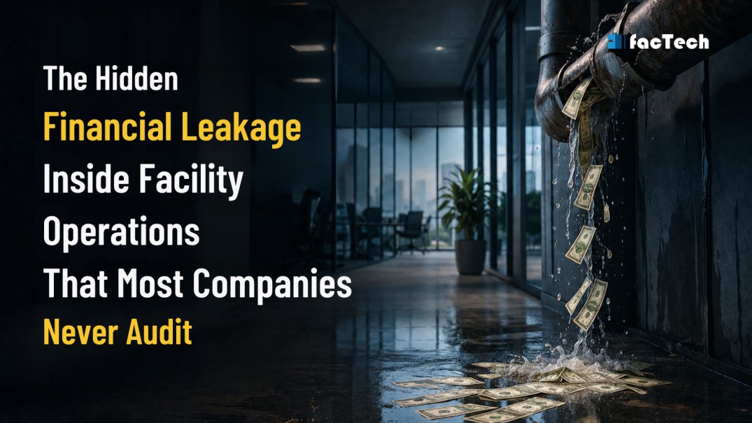 The Hidden Financial Leakage Inside Facility Operations That Most Companies Never Audit